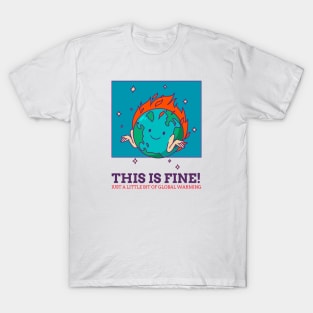 THIS IS FINE! JUST A LITTLE BIT OF GLOBAL WARMING T-Shirt